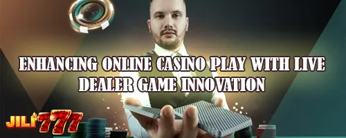 Enhancing Online Casino Play with Live Dealer Game Innovation